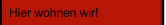 Hier wohnen wir!