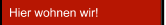 Hier wohnen wir!